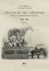 Cronache del Carnevale. Feste e corsi mascherati a Persiceto. Vol. 1: 1874-1915
