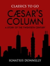 Cæsar s Column: A Story of the Twentieth Century