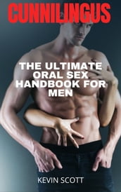 Cunnilingus: The Ultimate Oral Sex Handbook For Men