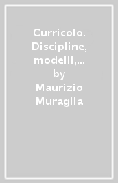 Curricolo. Discipline, modelli, apprendimenti