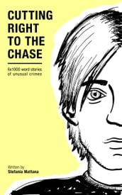 Cutting Right to the Chase Vol.1: 6x1000 word stories of unusual crimes