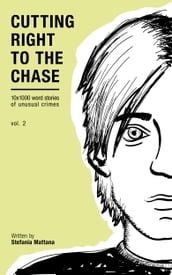 Cutting Right to the Chase Vol.2 - 10x1000 word stories of unusual crimes
