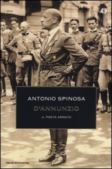 D'Annunzio. Il poeta armato - Antonio Spinosa
