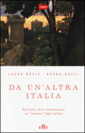 Da un altra Italia. 63 lettere, diari, testimonianze sul «carattere» degli italiani. Con e-book
