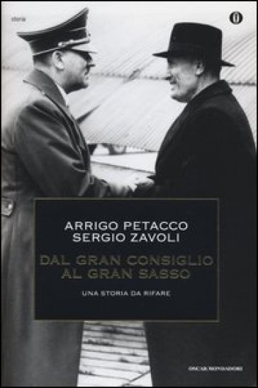 Dal Gran Consiglio al Gran Sasso. Una storia da rifare - Arrigo Petacco - Sergio Zavoli