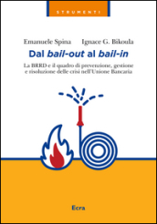 Dal bail-out al bail-in. La BRRD e il quadro di prevenzione, gestione e risoluzione delle crisi nell Unione Bancaria