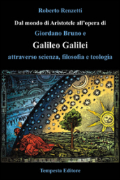 Dal mondo di Aristotele all opera di Giordano Bruno e Galileo Galilei attraverso scienza, filosofia e teologia