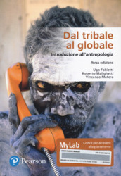 Dal tribale al globale. Introduzione all antropologia. Ediz. MyLab. Con Contenuto digitale per download e accesso on line