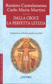 Dalla croce la perfetta letizia. Francesco d Assisi parla ai preti