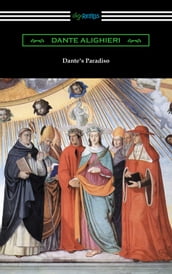 Dante s Paradiso (The Divine Comedy, Volume II, Paradise) [Translated by Henry Wadsworth Longfellow with an Introduction by Ellen M. Mitchell]