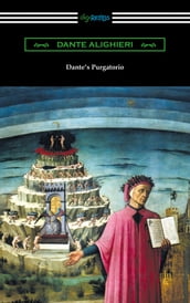 Dante s Purgatorio (The Divine Comedy, Volume II, Purgatory) [Translated by Henry Wadsworth Longfellow with an Introduction by William Warren Vernon]