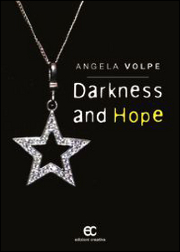 Darkness and hope. Ediz. italiana - Angela Volpe