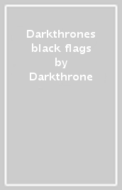 Darkthrones & black flags