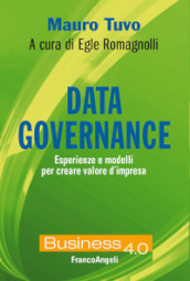 Data governance. Esperienze e modelli per creare valore d impresa