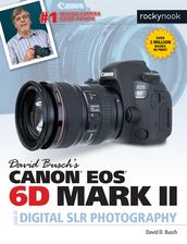 David Busch s Canon EOS 6D Mark II Guide to Digital SLR Photography