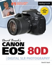 David Busch s Canon EOS 80D Guide to Digital SLR Photography
