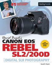 David Busch s Canon EOS Rebel SL2/200D Guide to Digital SLR Photography