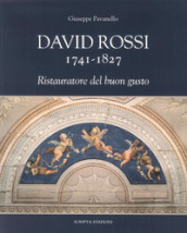 David Rossi 1741-1827. Ristauratore del buon gusto