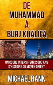 De Muhammad à Burj Khalifa : Un cours intensif sur 2 000 ans d Histoire du Moyen Orient