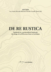 De re rustica. Notebook for a permacultural landscape: the design of an 80 hectares farm in Azerbaijan