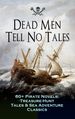 Dead Men Tell No Tales - 60+ Pirate Novels, Treasure-Hunt Tales & Sea Adventure Classics