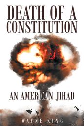 Death of a Constitution: An American Jihad