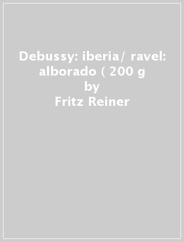 Debussy: iberia/ ravel: alborado ( 200 g - Fritz Reiner