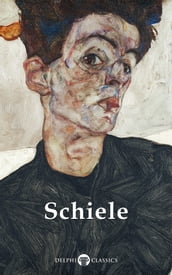 Delphi Complete Works of Egon Schiele (Illustrated)
