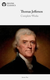 Delphi Complete Works of Thomas Jefferson (Illustrated)