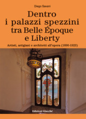 Dentro i palazzi spezzini tra Belle Epoque e Liberty. Artisti, artigiani e architetti all opera (1890-1923)
