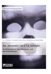 Der  Sandmann  von E.T.A. Hoffmann. Erzählstrukturen des Wahnsinns und des Unheimlichen