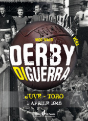 Derby di guerra Juve-Toro 1 aprile 1945