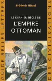 Le Dernier siècle de l empire ottoman (1789-1923)