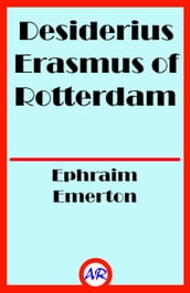 Desiderius Erasmus of Rotterdam (Illustrated)