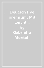 Deutsch live premium. Mit Leicht für Alle, Jugend für den Planeten, Meine Grammatik. Per la Scuola media. Con e-book. Con espansione online