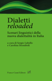 Dialetti reloaded. Scenari linguistici della nuova dialettalità in Italia