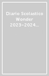 Diario Scolastico Wonder 2023-2024 Giornaliero - Ogni Giorno Può Essere Il Mio Giorno