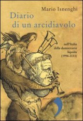 Diario di un arcidiavolo nell Italia della democrazia liquida (1994-2013)