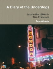 A Diary of the Underdogs: Jazz in the 1960 s in San Francisco