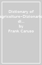 Dictionary of agricolture-Dizionario di agricoltura. Ediz. bilingue