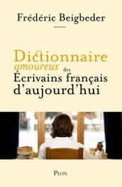 Dictionnaire amoureux des écrivains français d aujourd hui