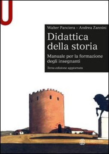 Didattica della storia. Manuale per la formazione degli insegnanti - Walter Panciera - Andrea Zannini