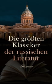 Die größten Klassiker der russischen Literatur: Romane