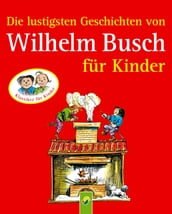 Die lustigsten Geschichten von Wilhelm Busch für Kinder