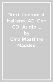 Dieci. Lezioni di italiano. A2. Con CD-Audio. Con DVD video