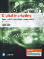 Digital marketing. Data, analytics, tecnologie e canali digitali. Ediz. MyLab. Con Contenuto digitale per download e accesso on line