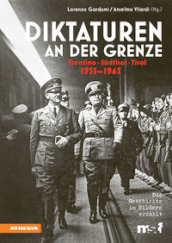 Diktaturen an der Grenze. Trentino, Sudtirol, Tirol. 1935-1945