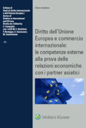Diritto dell Unione Europea e commercio internazionale: le competenze esterne alla prova delle relazioni economiche con i partner asiatici