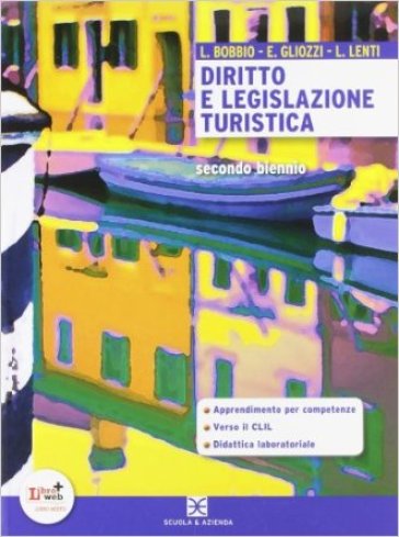 Diritto e legislazione turistica. Con espansione online. Per le Scuole superiori - L. Bobbio - E. Gliozzi - L. Lenti