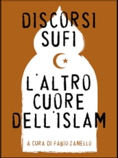 Discorsi sufi. L altro cuore dell Islam